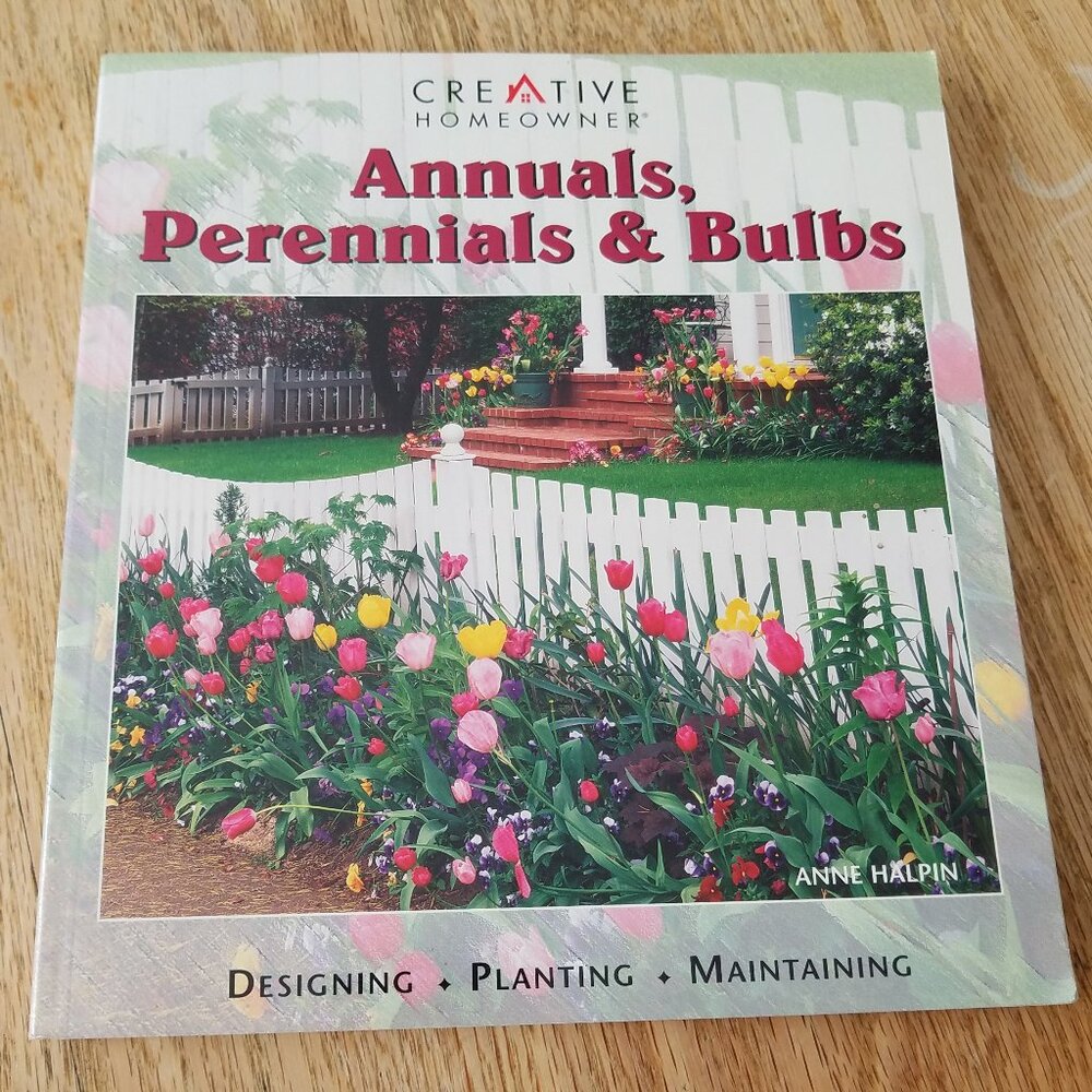 Annuals, Perennials and Bulbs : Designing, Planting, Maintaining by Anne Halpin…